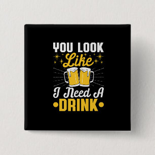 Beer Drinker I Need A Drink Beer Birthday Vierkante Button 5,1 Cm