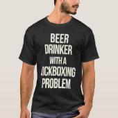 Beer Drinker With Kickboxing Problem Workout Kick T-shirt (Voorkant)