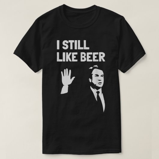 Beer Drinking s Kavanaugh I Liked Beer Still Like T-shirt (Design voorkant)