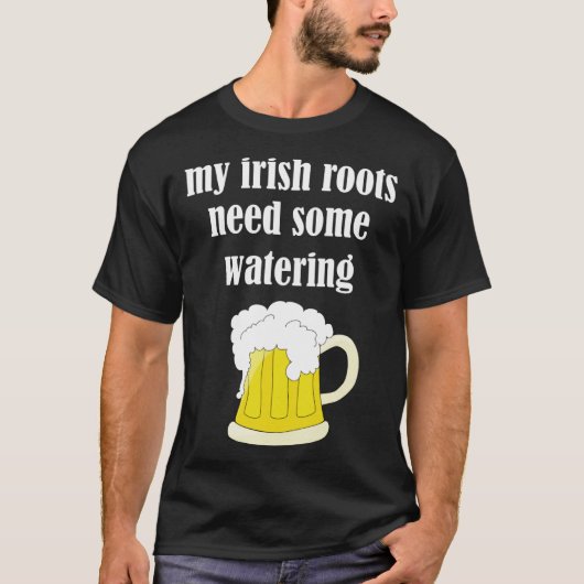 Beer Drinking St Patricks Day My Irish Roots Need T-shirt (Voorkant)