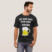 Beer Drinking St Patricks Day My Irish Roots Need T-shirt (Voorkant volledig)