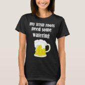Beer Drinking St Patricks Day My Irish Roots Need  T-shirt (Voorkant)