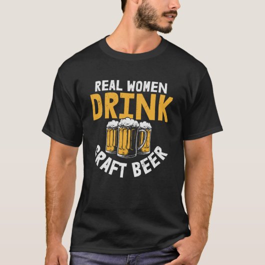 Beer Echte Vrouwen Drink Ambachtelijk Bier T-shirt (Voorkant)