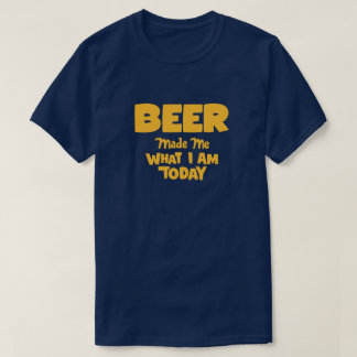 Beer heeft me gemaakt wat ik vandaag ben t-shirt