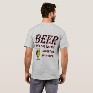 BEER - Het is niet alleen voor Breakfast meer! T-shirt