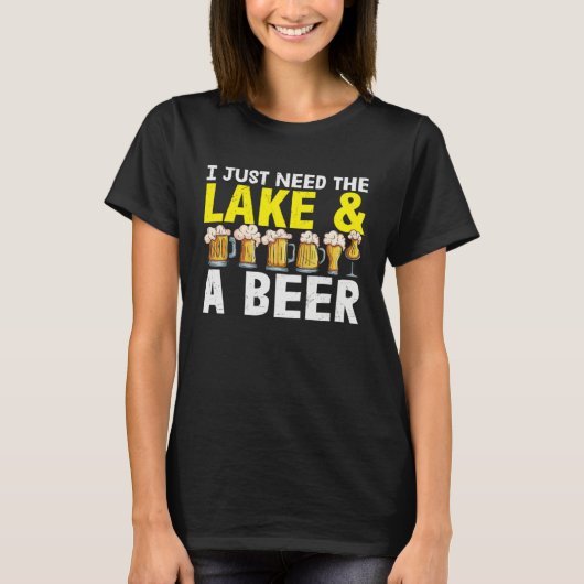 Beer  I Just Need The Lake And A Beer T-shirt (Voorkant)
