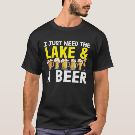 Beer  I Just Need The Lake And A Beer T-shirt (Voorkant)
