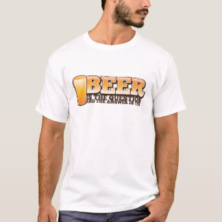 BEER IS DE VRAAG EN HET antwoord IS JA! T-shirt