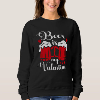 Beer Is My Valentine Drunk Drinking Valentine's Da Trui