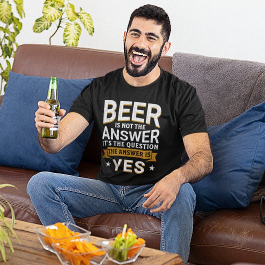 Beer is not the Answer Funny Beer Lover T-shirt