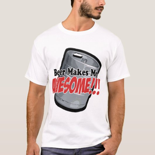 Beer maakt me Geweldige T-shirt (Voorkant)