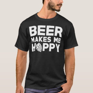 Beer maakt me hoppy alcohol Drink koele Humor T-shirt