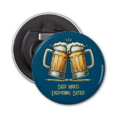 Beer Makes Everything Better Button Flesopener (Voorkant)