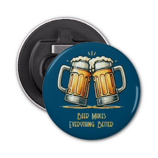 Beer Makes Everything Better Button Flesopener