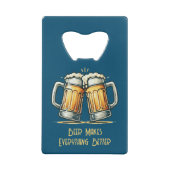 Beer Makes Everything Better Creditkaart Flessenopener (Achterkant)