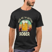 Beer me dat ik sober Funny Sarcastic Sunset krijg T-shirt (Voorkant)