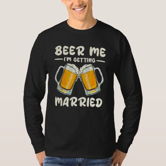 Beer Me Drinking I m Getting Married Groom Bachelo T-shirt (Voorkant)