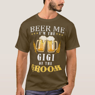 Beer Me Gigi Of The Groom Drinking Team Wedding Pa T-shirt