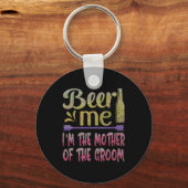 Beer Me Ik ben de moeder van de bruidegom Funny Fa Sleutelhanger (Voorkant)