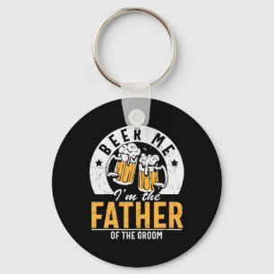 Beer me Ik ben de vader van de bruidegom - Son Wed Sleutelhanger