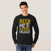 Beer me ik ben net verloofd Beer Drink Engageme T-shirt (Voorkant volledig)