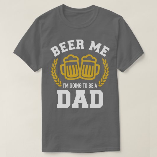 Beer me Ik word een vader baby-aankondiging. T-shirt (Design voorkant)