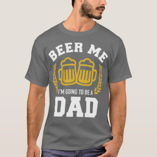 Beer me Ik word een vader baby-aankondiging. T-shirt