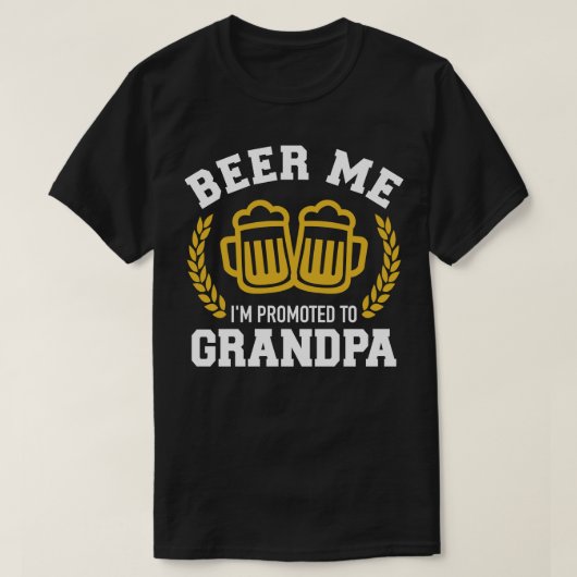 Beer me Im gepromoveerd naar opa T-shirt (Design voorkant)