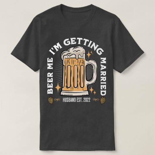 Beer Me Im Getting Married Bachelor Party Apparel  T-shirt (Design voorkant)