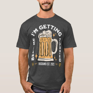 Beer Me Im Getting Married Bachelor Party Apparel T-shirt