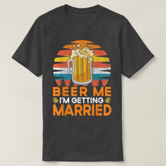 Beer Me I'm Getting Married Bride Groom Bachelor P T-shirt (Design voorkant)