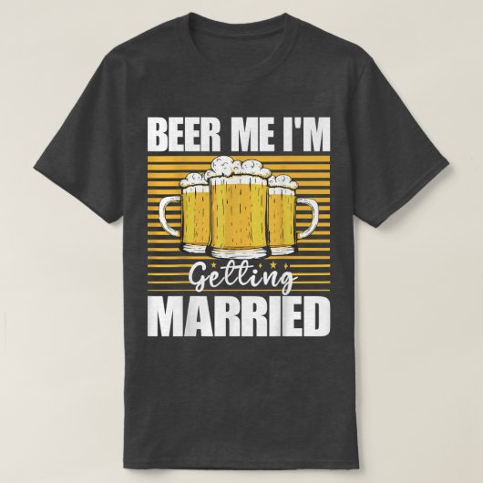 Beer Me Im Getting Married Funny Bachelor Party Me T-shirt (Design voorkant)