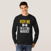 Beer Me I'm Getting Married Funny Bachelor Party P T-shirt (Voorkant volledig)