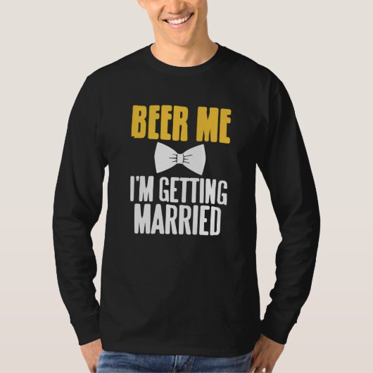 Beer Me I'm Getting Married Funny Bachelor Party P T-shirt (Voorkant)