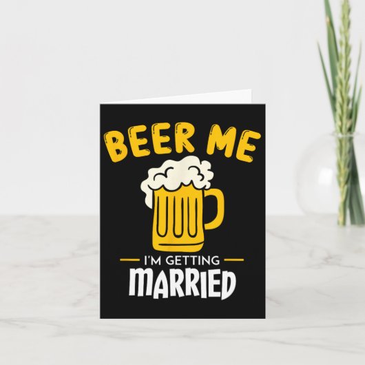 Beer Me I'm Getting Married Groom Gift Bachelorett Kaart (Voorkant)