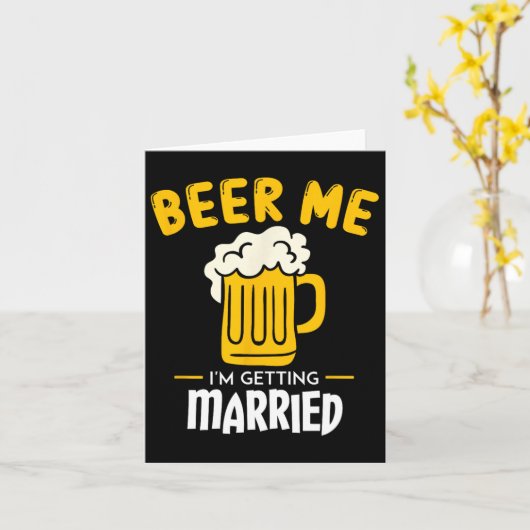 Beer Me I'm Getting Married Groom Gift Bachelorett Kaart (Gele Bloem)