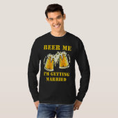Beer Me I'm Getting Married Men Groom Bachelor Par T-shirt (Voorkant volledig)