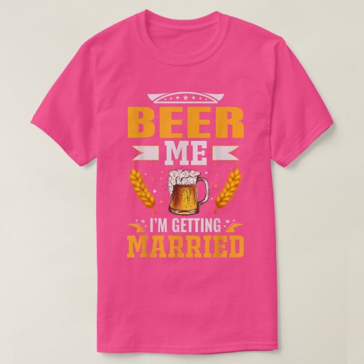 Beer me Im getting married, The bachelor party is  T-shirt (Design voorkant)