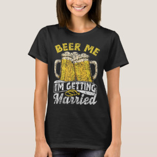 Beer Me In Getting Married Party Bruid Bruidegom B T-shirt