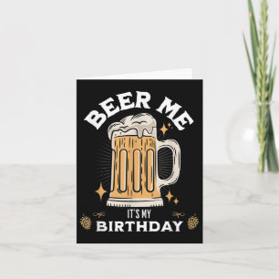 Beer Me Is My Birthday Funny Beer Quote Graphic Kaart
