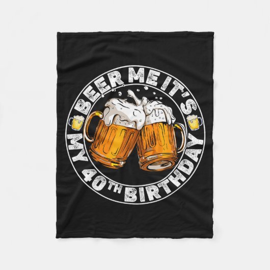 Beer Me It’s My 40th Birthday Funny Party Quote  Fleece Deken (Voorkant)