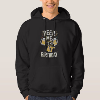 Beer Me It's My 47th Birthday Grappig Verjaardag B Hoodie