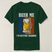 Beer me Ix27m die gehuwd wordt Funny Groom 5 T-shirt (Design voorkant)