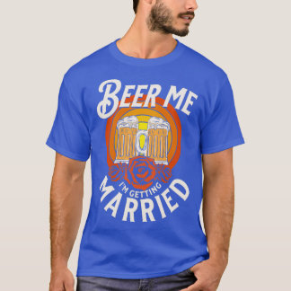 Beer me Ix27m die gehuwd wordt met bruinkoolbride  T-shirt