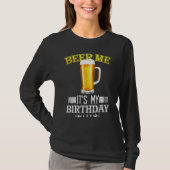 Beer me mijn verjaardag op de dag van mijn feest. t-shirt (Voorkant)