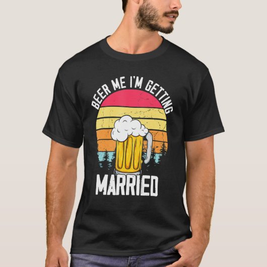 Beer mij dat ik gehuwde Mannen deel ga halen uit b T-shirt (Voorkant)