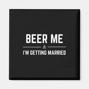 Beer mij dat ik gehuwde Mannen krijg Funny Groom B Magneet