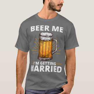 Beer mij dat ik gehuwde Mannen krijg Funny Groom B T-shirt