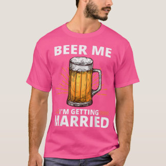 Beer mij dat ik gehuwde Mannen krijg Funny Groom B T-shirt