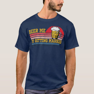 Beer mij dat ik gehuwde Mannen krijg Funny Groom B T-shirt